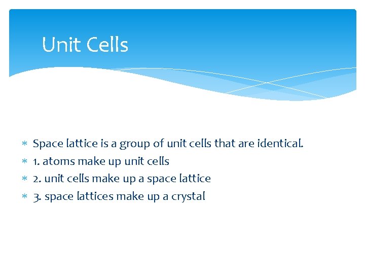 Unit Cells Space lattice is a group of unit cells that are identical. 1.