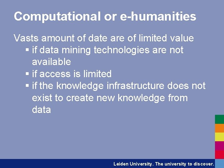 Computational or e-humanities Vasts amount of date are of limited value § if data