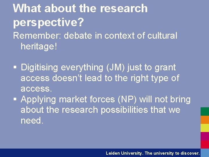 What about the research perspective? Remember: debate in context of cultural heritage! § Digitising