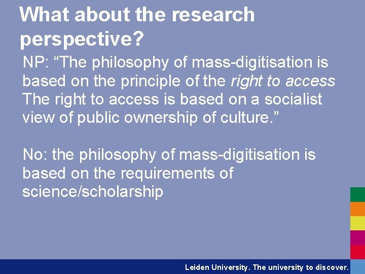 What about the research perspective? NP: “The philosophy of mass-digitisation is based on the