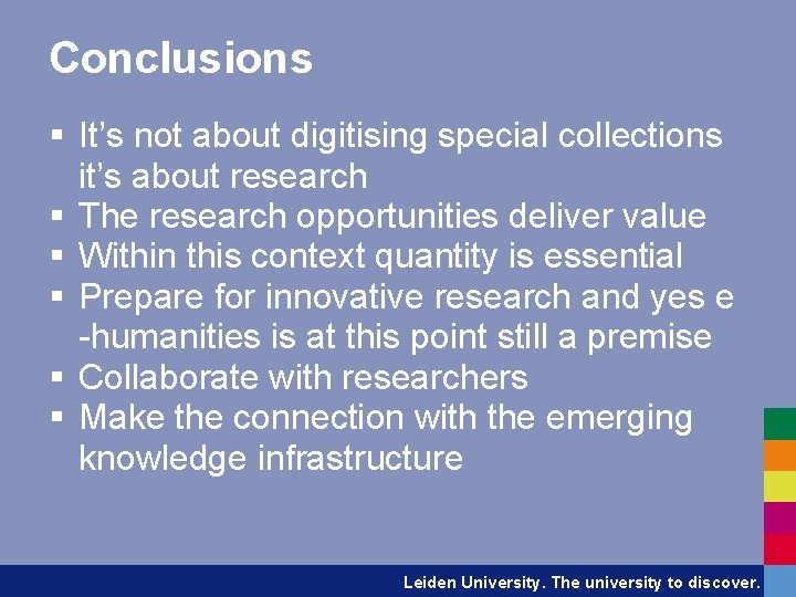 Conclusions § It’s not about digitising special collections it’s about research § The research