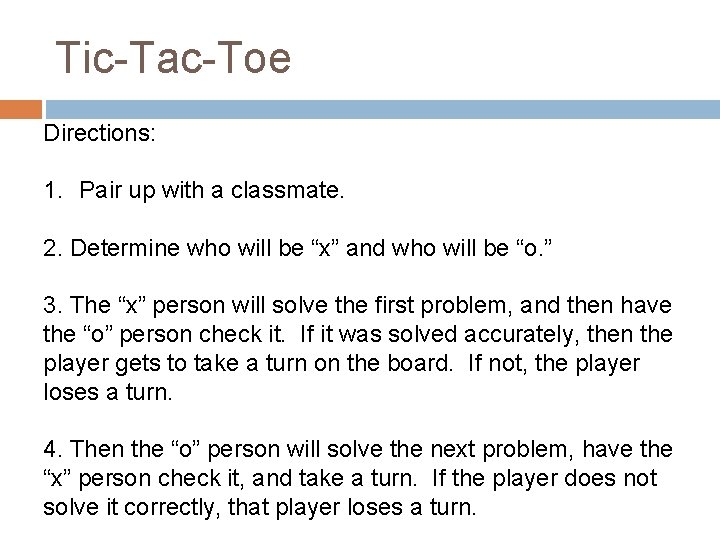 Tic-Tac-Toe Directions: 1. Pair up with a classmate. 2. Determine who will be “x”