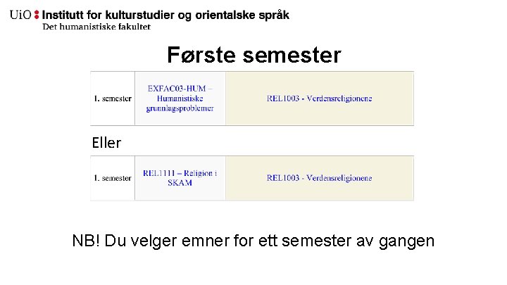 Første semester Eller NB! Du velger emner for ett semester av gangen 