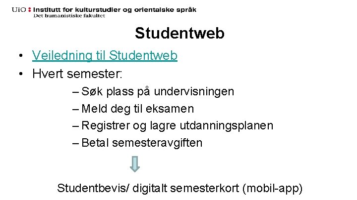 Studentweb • Veiledning til Studentweb • Hvert semester: – Søk plass på undervisningen –