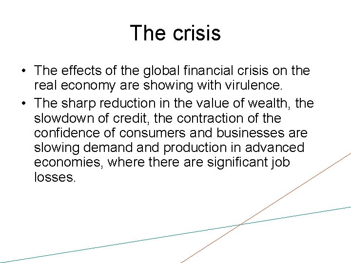 The crisis • The effects of the global financial crisis on the real economy