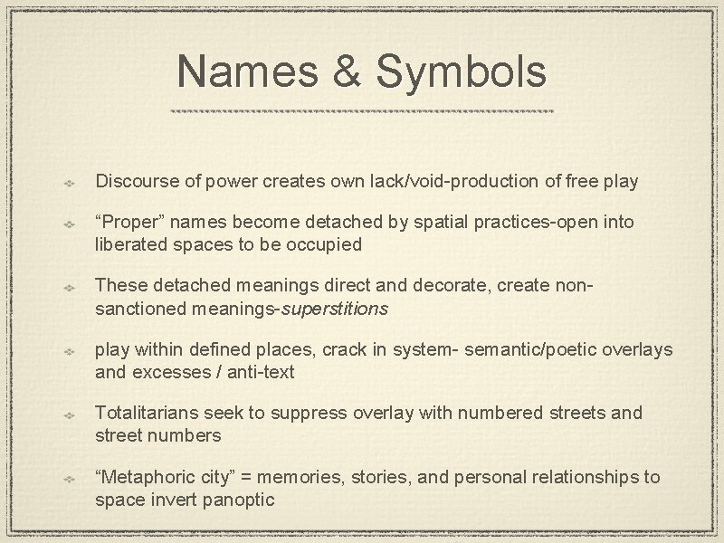 Names & Symbols Discourse of power creates own lack/void-production of free play “Proper” names