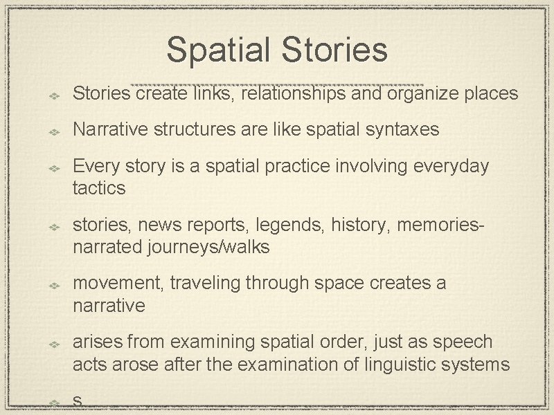Spatial Stories create links, relationships and organize places Narrative structures are like spatial syntaxes