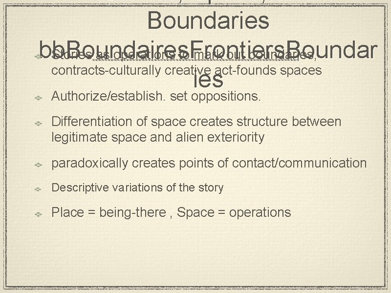 Stories, Space, and Boundaries bb. Boundaires. Frontiers. Boundar Stories as operations to mark out