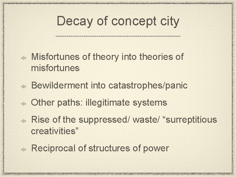 Decay of concept city Misfortunes of theory into theories of misfortunes Bewilderment into catastrophes/panic