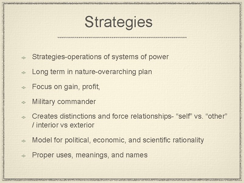 Strategies-operations of systems of power Long term in nature-overarching plan Focus on gain, profit,