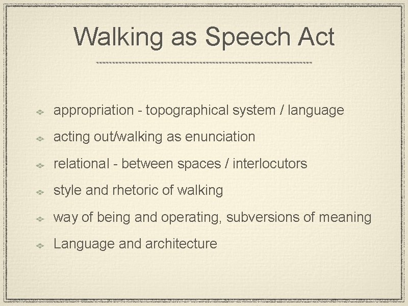 Walking as Speech Act appropriation - topographical system / language acting out/walking as enunciation