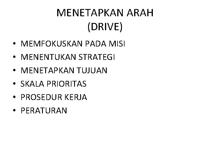 MENETAPKAN ARAH (DRIVE) • • • MEMFOKUSKAN PADA MISI MENENTUKAN STRATEGI MENETAPKAN TUJUAN SKALA