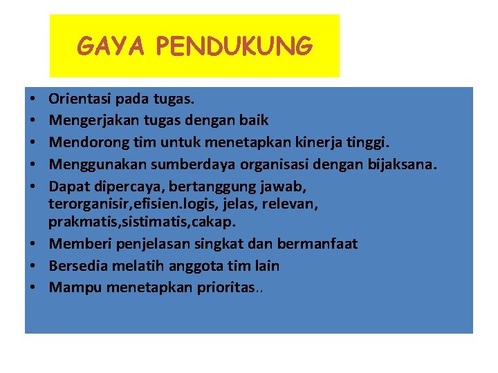 GAYA PENDUKUNG Orientasi pada tugas. Mengerjakan tugas dengan baik Mendorong tim untuk menetapkan kinerja