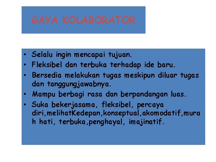 GAYA KOLABORATOR • Selalu ingin mencapai tujuan. • Fleksibel dan terbuka terhadap ide baru.