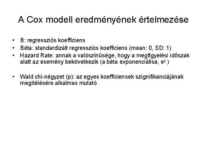 A Cox modell eredményének értelmezése • B: regressziós koefficiens • Béta: standardizált regressziós koefficiens