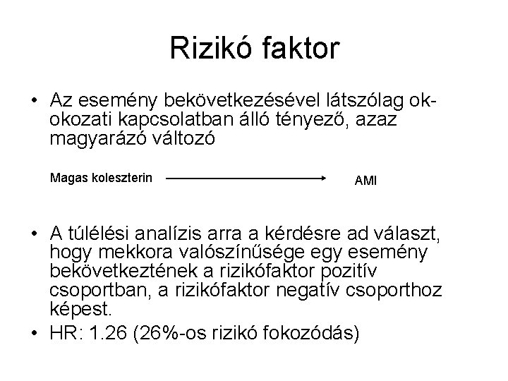 Rizikó faktor • Az esemény bekövetkezésével látszólag okokozati kapcsolatban álló tényező, azaz magyarázó változó