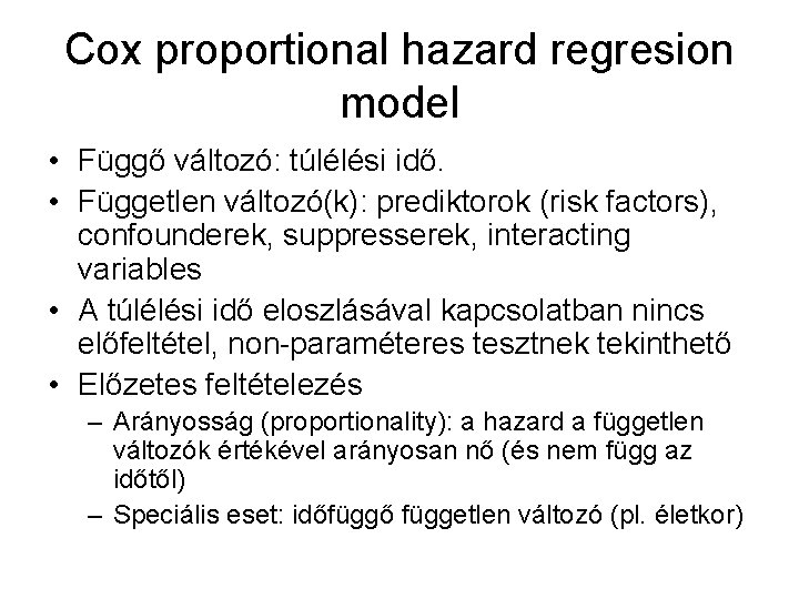 Cox proportional hazard regresion model • Függő változó: túlélési idő. • Független változó(k): prediktorok