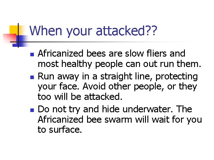 When your attacked? ? n n n Africanized bees are slow fliers and most