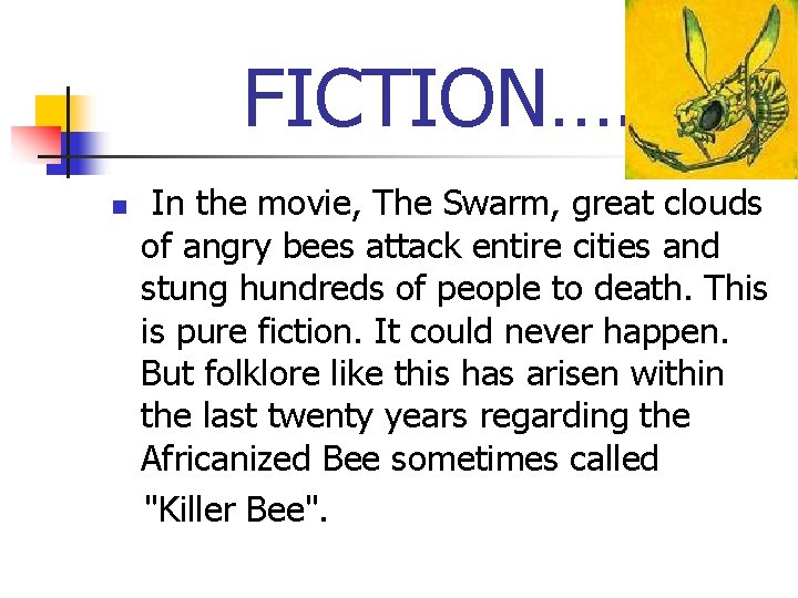 FICTION…. n In the movie, The Swarm, great clouds of angry bees attack entire