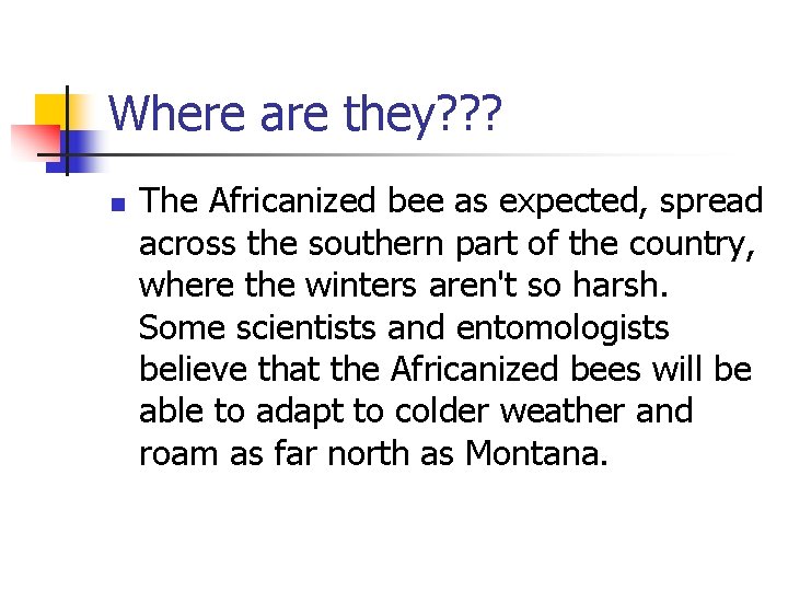 Where are they? ? ? n The Africanized bee as expected, spread across the