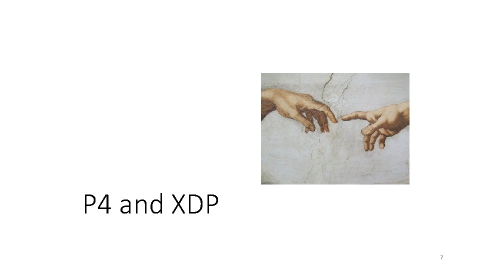 P 4 and XDP 7 