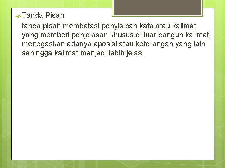  Tanda Pisah tanda pisah membatasi penyisipan kata atau kalimat yang memberi penjelasan khusus