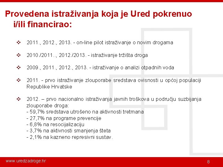 Provedena istraživanja koja je Ured pokrenuo i/ili financirao: v 2011. , 2012. , 2013.