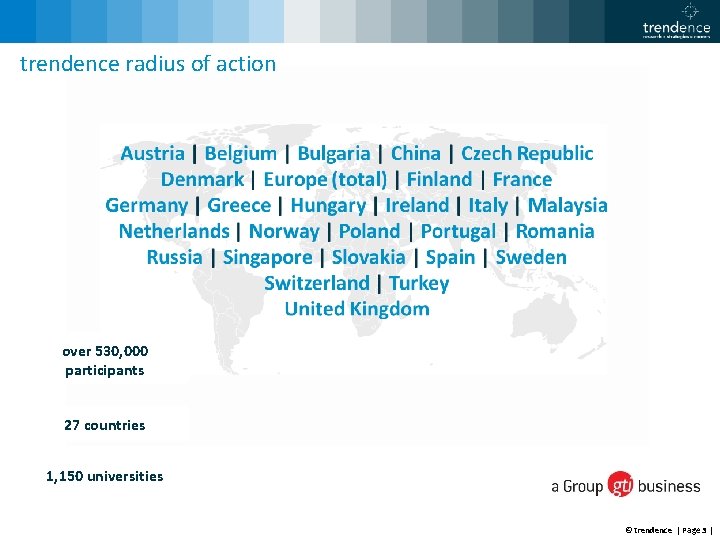 trendence radius of action over 530, 000 participants 27 countries 1, 150 universities ©