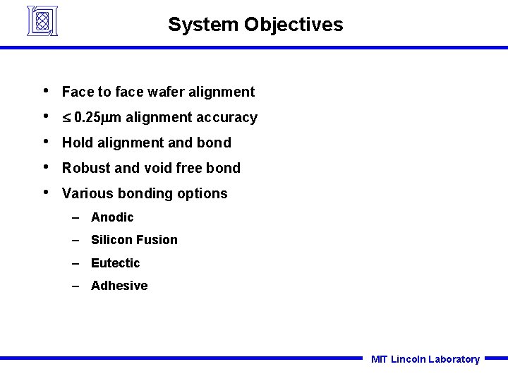 System Objectives • • • Face to face wafer alignment 0. 25 mm alignment