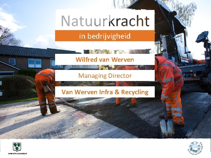 in bedrijvigheid Wilfred van Werven Managing Director Van Werven Infra & Recycling 