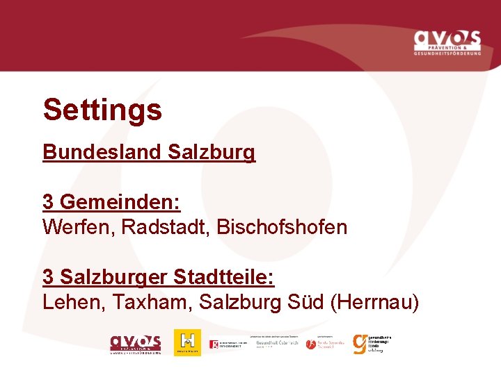 Settings Bundesland Salzburg 3 Gemeinden: Werfen, Radstadt, Bischofshofen 3 Salzburger Stadtteile: Lehen, Taxham, Salzburg