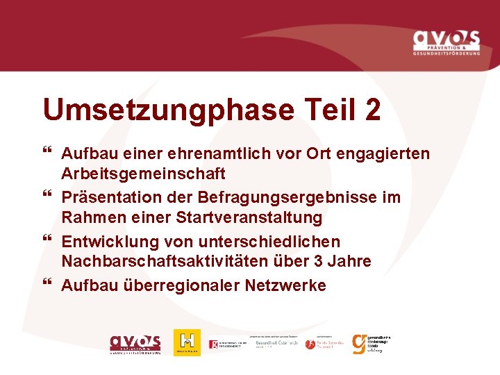 Umsetzungphase Teil 2 } Aufbau einer ehrenamtlich vor Ort engagierten Arbeitsgemeinschaft } Präsentation der