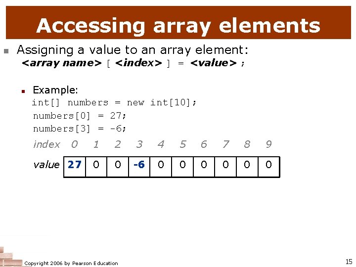 Accessing array elements n Assigning a value to an array element: <array name> [