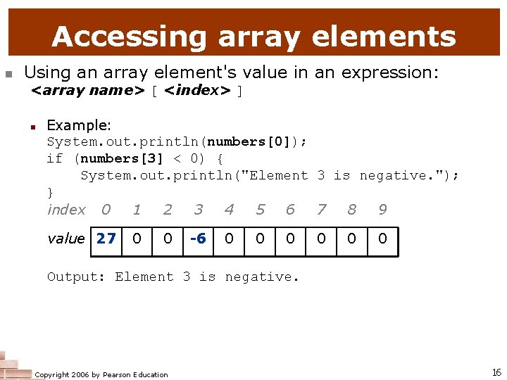 Accessing array elements n Using an array element's value in an expression: <array name>