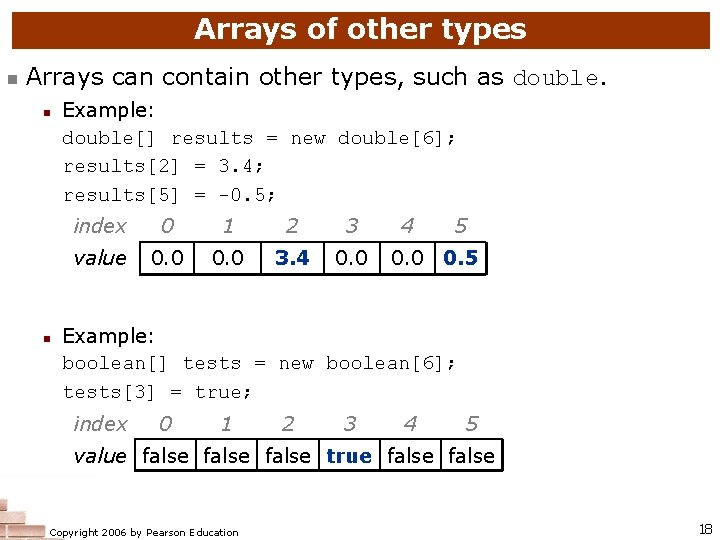 Arrays of other types n Arrays can contain other types, such as double. n