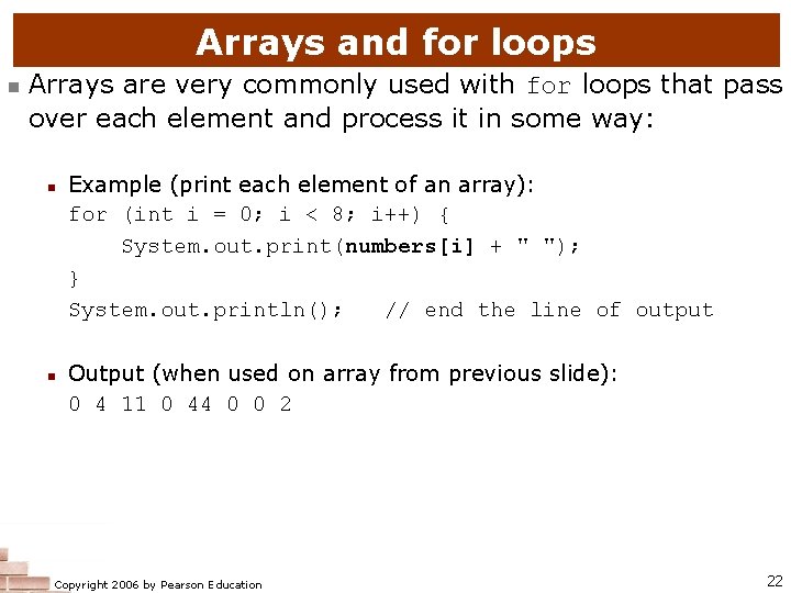 Arrays and for loops n Arrays are very commonly used with for loops that