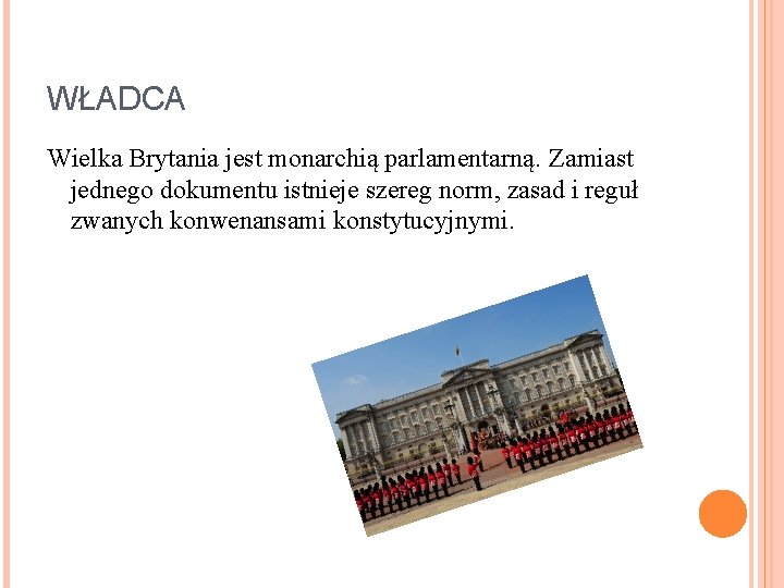 WŁADCA Wielka Brytania jest monarchią parlamentarną. Zamiast jednego dokumentu istnieje szereg norm, zasad i