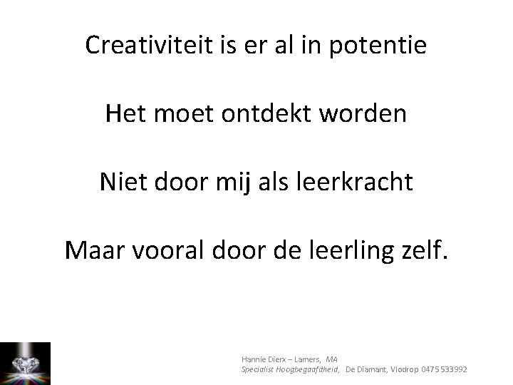 Creativiteit is er al in potentie Het moet ontdekt worden Niet door mij als