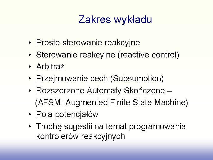 Zakres wykładu • • • Proste sterowanie reakcyjne Sterowanie reakcyjne (reactive control) Arbitraż Przejmowanie