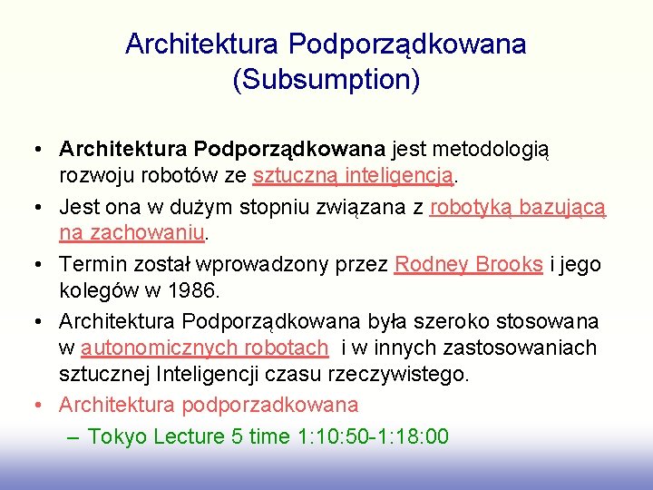 Architektura Podporządkowana (Subsumption) • Architektura Podporządkowana jest metodologią rozwoju robotów ze sztuczną inteligencją. •