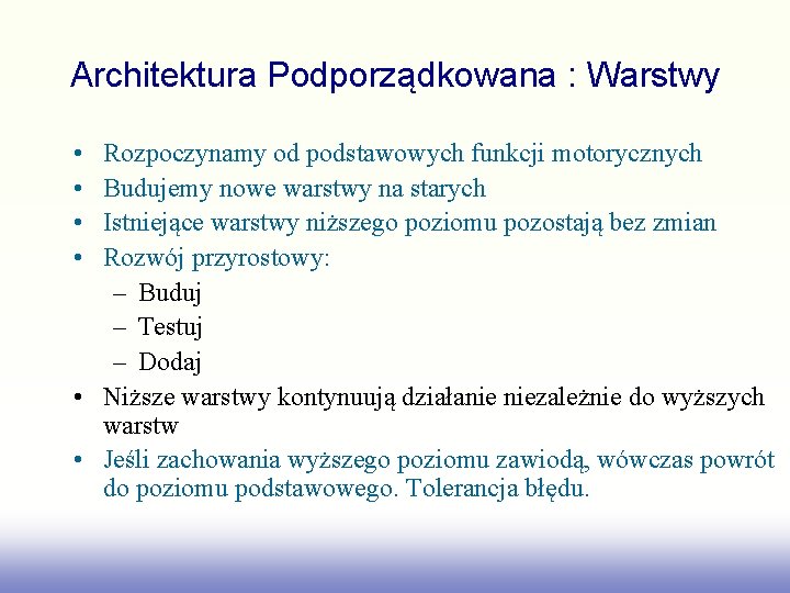 Architektura Podporządkowana : Warstwy • • Rozpoczynamy od podstawowych funkcji motorycznych Budujemy nowe warstwy