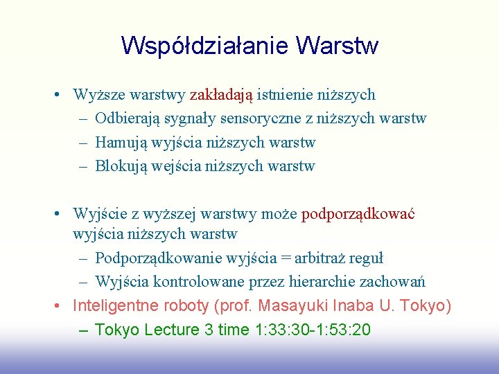 Współdziałanie Warstw • Wyższe warstwy zakładają istnienie niższych – Odbierają sygnały sensoryczne z niższych