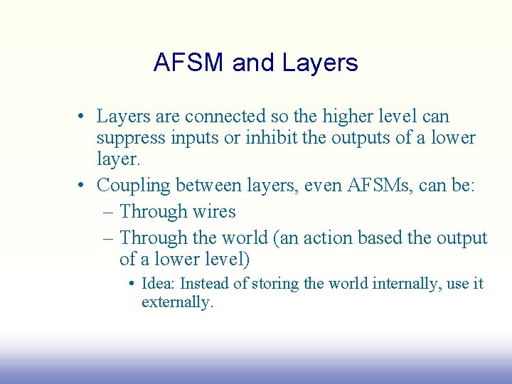 AFSM and Layers • Layers are connected so the higher level can suppress inputs