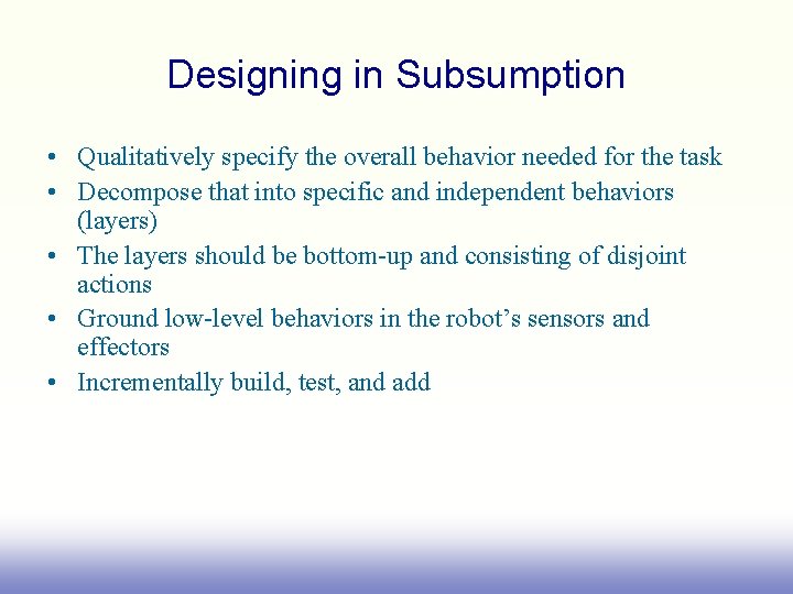 Designing in Subsumption • Qualitatively specify the overall behavior needed for the task •