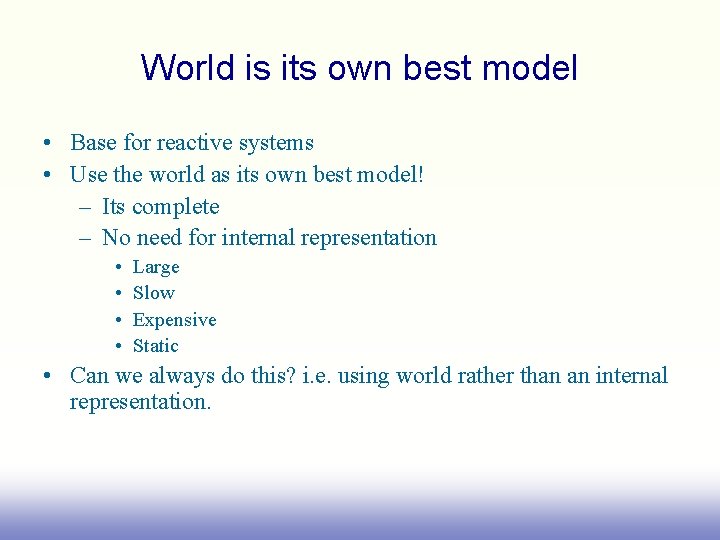 World is its own best model • Base for reactive systems • Use the