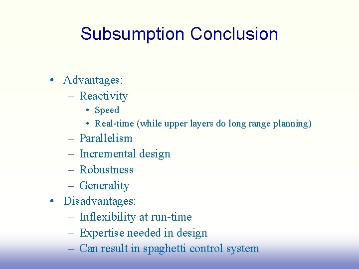 Subsumption Conclusion • Advantages: – Reactivity • Speed • Real-time (while upper layers do