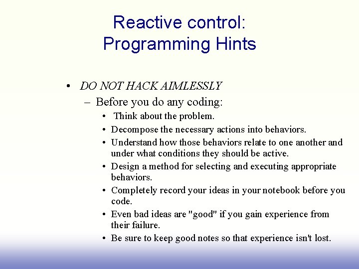 Reactive control: Programming Hints • DO NOT HACK AIMLESSLY – Before you do any