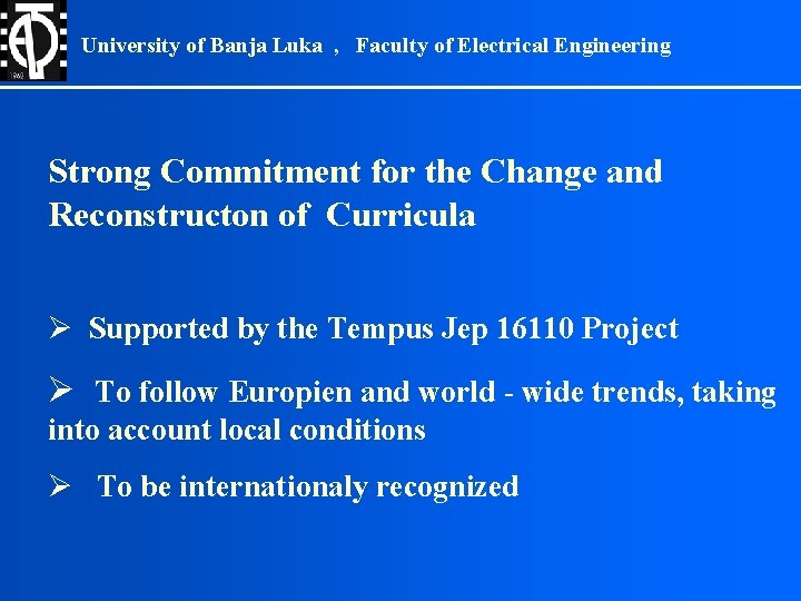 University of Banja Luka , Faculty of Electrical Engineering Strong Commitment for the Change