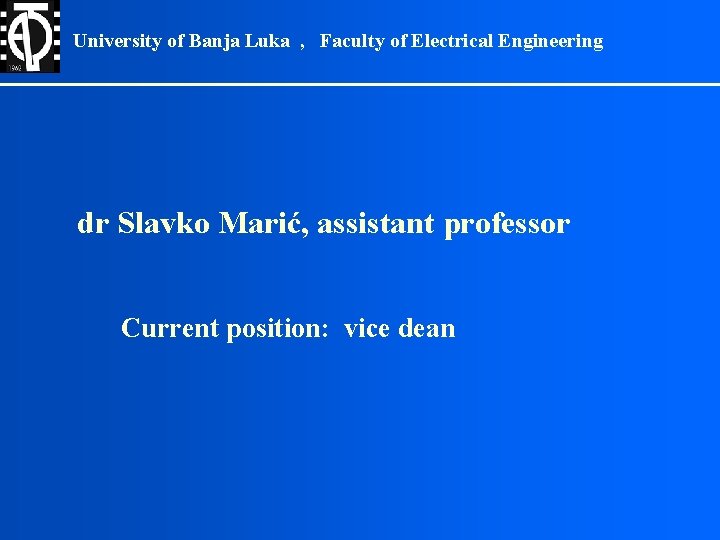 University of Banja Luka , Faculty of Electrical Engineering dr Slavko Marić, assistant professor