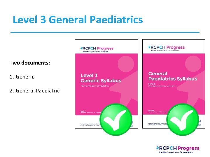 Level 3 General Paediatrics The generic paediatric curriculum, for all trainees: Two documents: 1.